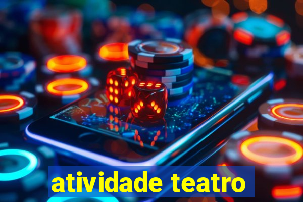 atividade teatro